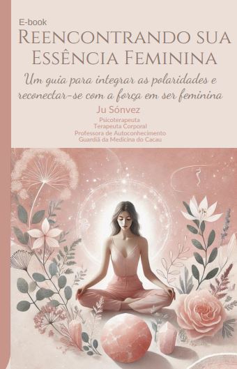 E-book Reencontrando sua Essência Feminina, por Ju Sónvez